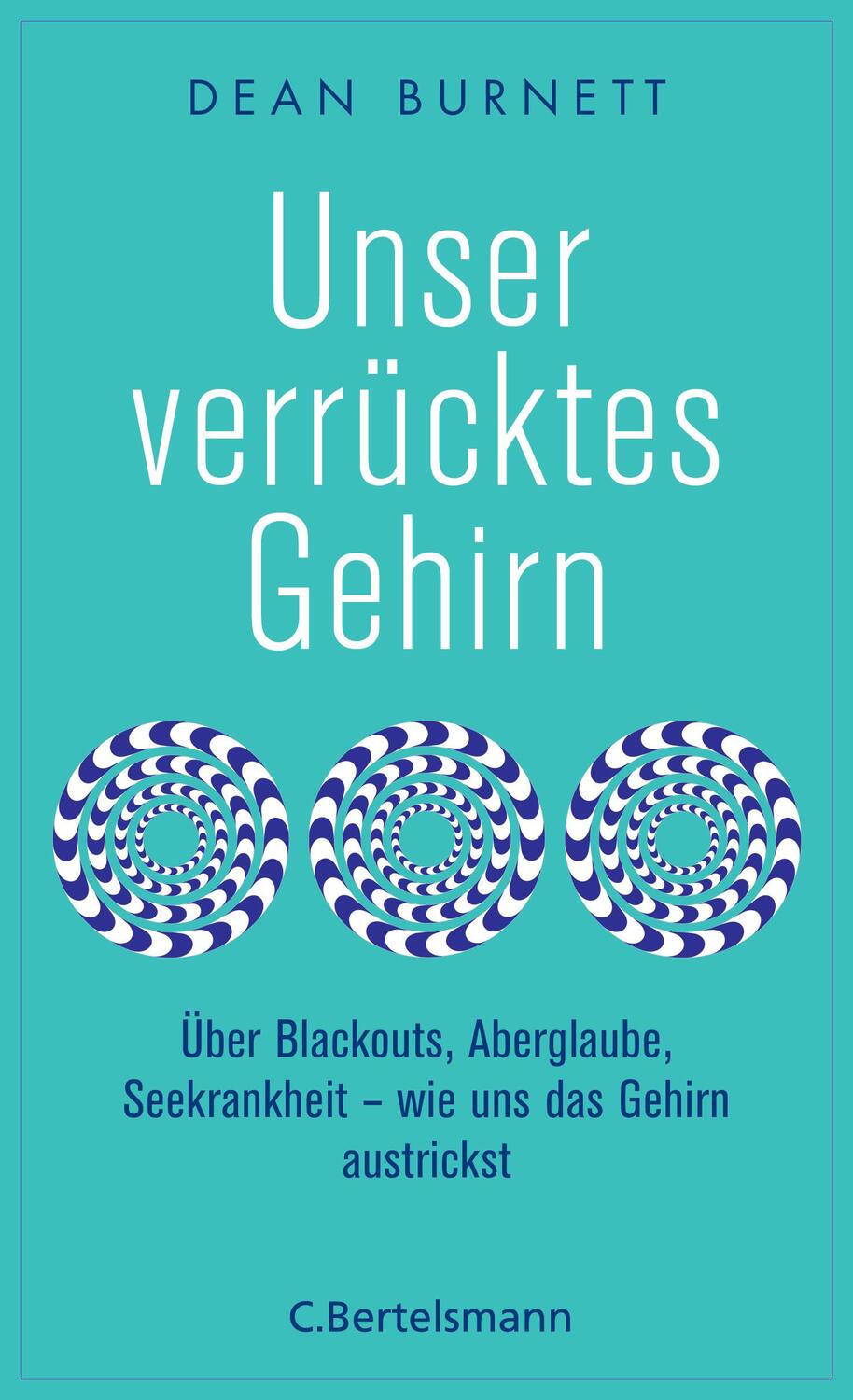 Cover: 9783570102947 | Unser verrücktes Gehirn | Dean Burnett | Taschenbuch | 400 S. | 2018