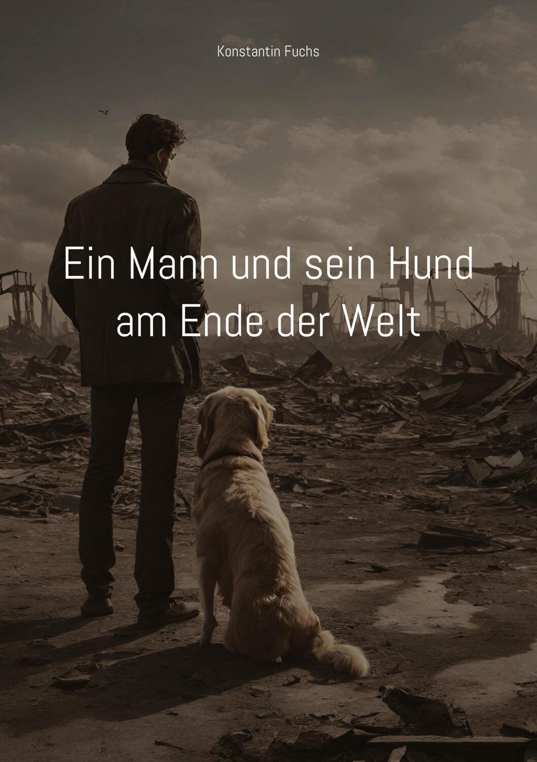 Cover: 9783384179319 | Ein Mann und sein Hund am Ende der Welt | Ein kurzer Roman über Krieg