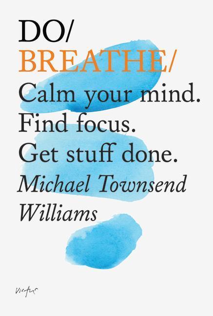 Cover: 9781907974229 | Do Breathe | Calm Your Mind. Find Focus. Get Stuff Done | Williams