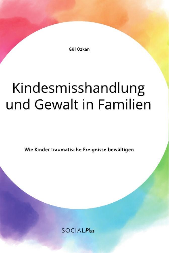 Cover: 9783963550171 | Kindesmisshandlung und Gewalt in Familien. Wie Kinder traumatische...