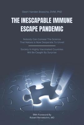 Cover: 9781956257809 | The Inescapable Immune Escape Pandemic | Geert Vanden Bossche MD