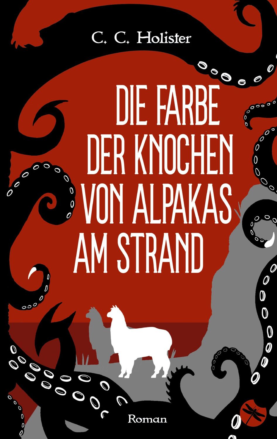 Cover: 9783959962780 | Die Farbe der Knochen von Alpakas am Strand | Roman | C. C. Holister