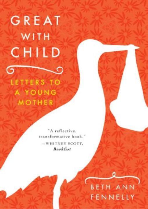 Cover: 9780393329780 | Great with Child: Letters to a Young Mother | Beth Ann Fennelly | Buch