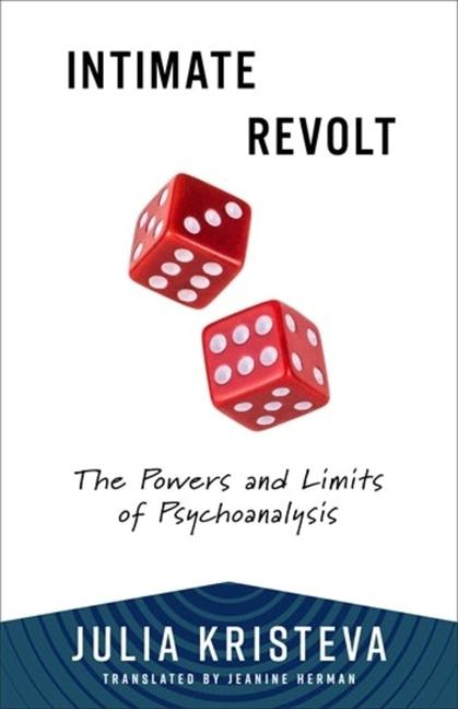 Cover: 9780231216777 | Intimate Revolt | The Powers and Limits of Psychoanalysis | Kristeva