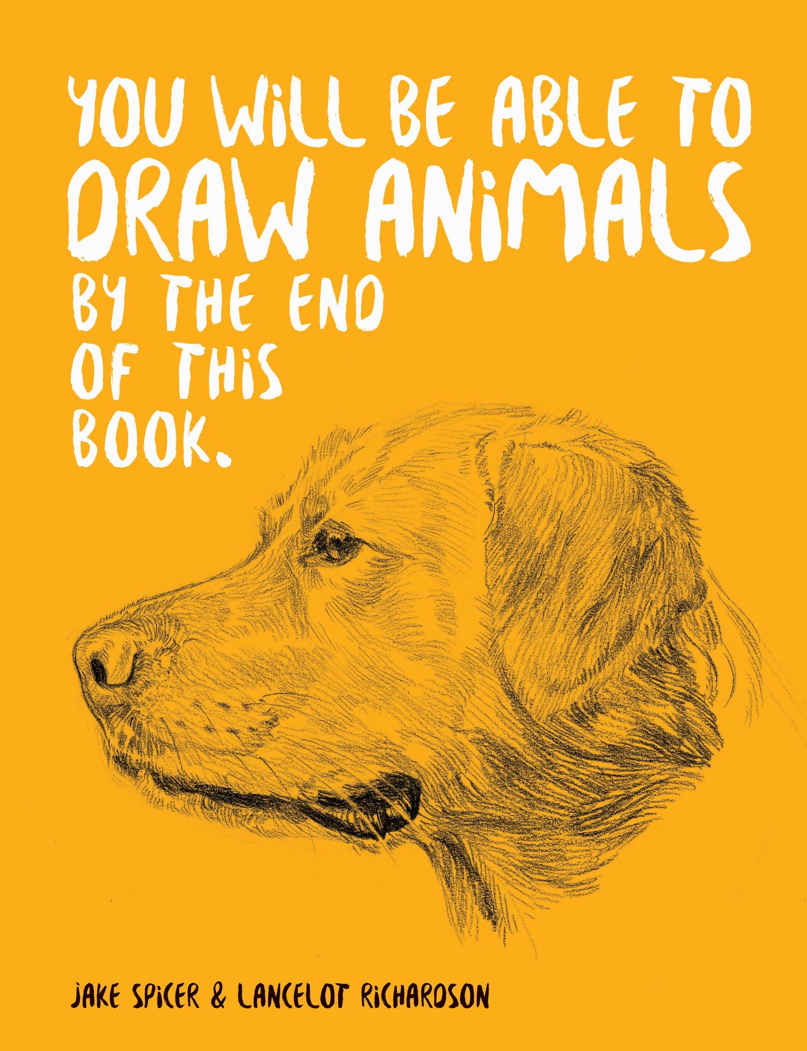 Cover: 9781781578674 | You Will Be Able to Draw Animals by the End of This Book | Jake Spicer