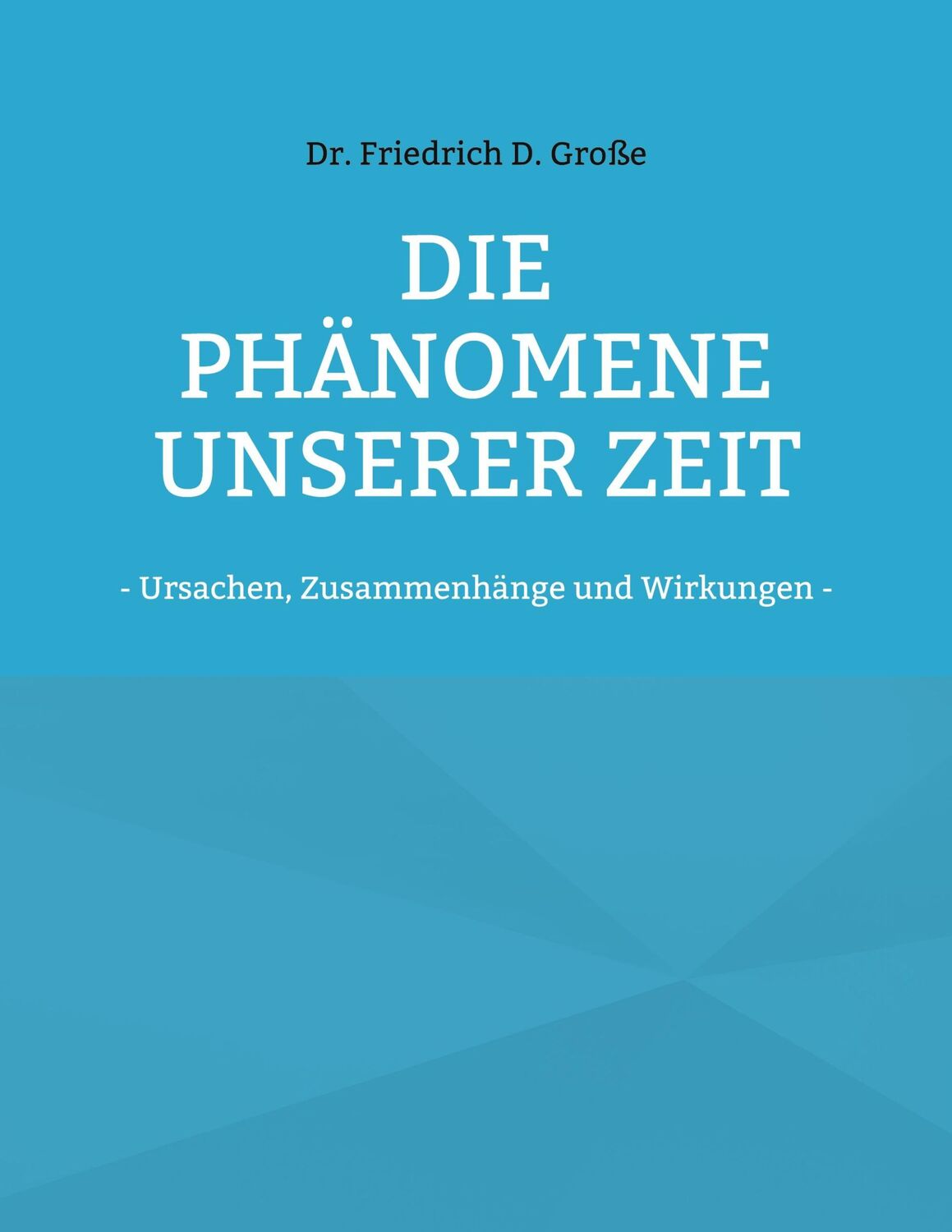 Cover: 9783755730231 | Die Phänomene unserer Zeit | - Ursachen, Zusammenhänge und Wirkungen -