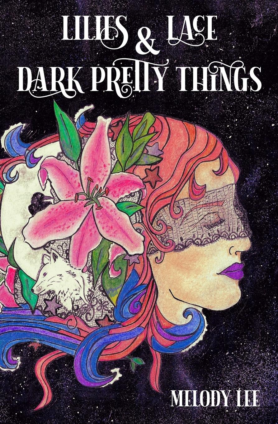 Cover: 9781734193107 | Lilies &amp; Lace &amp; Dark Pretty Things | Poetry from the Heart | Melody