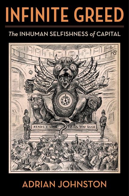 Cover: 9780231214735 | Infinite Greed | The Inhuman Selfishness of Capital | Adrian Johnston