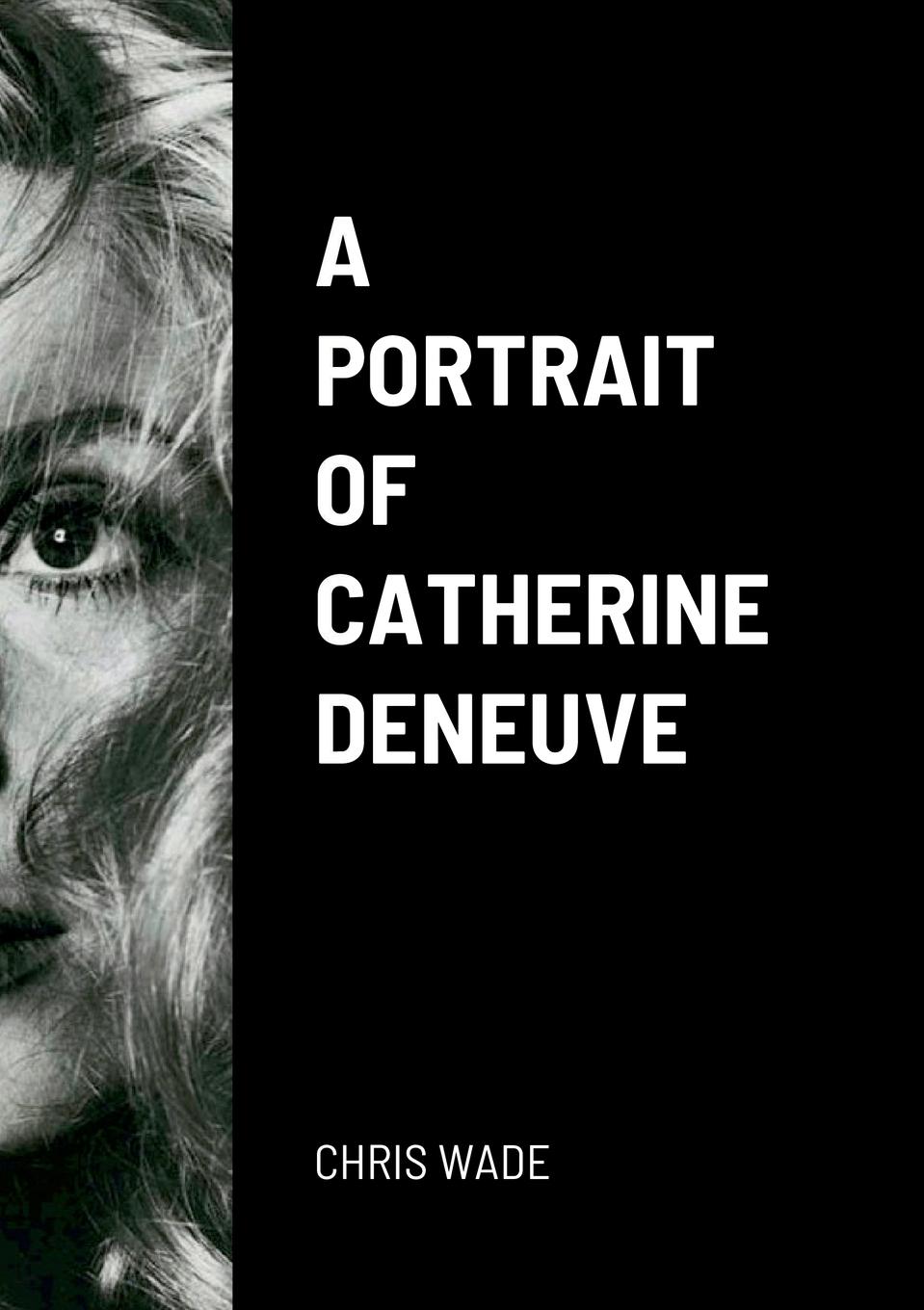 Cover: 9781471697180 | A Portrait of Catherine Deneuve | Chris Wade | Taschenbuch | Englisch