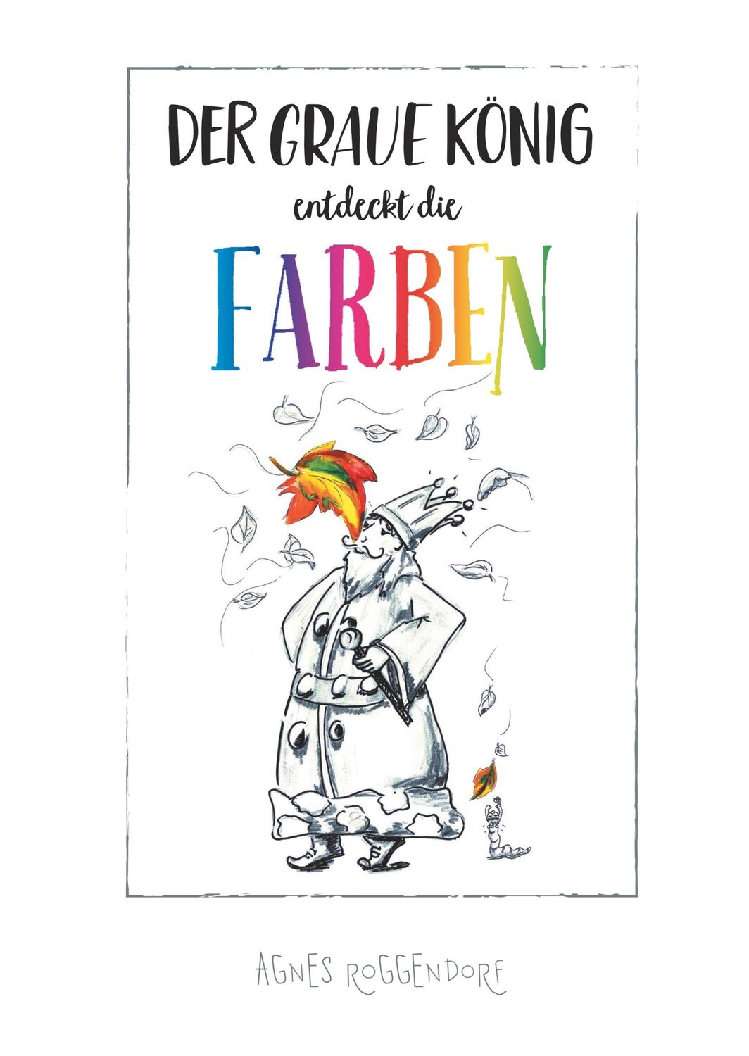 Cover: 9783746957708 | Der graue König entdeckt die Farben | Agnes Roggendorf | Buch | 36 S.