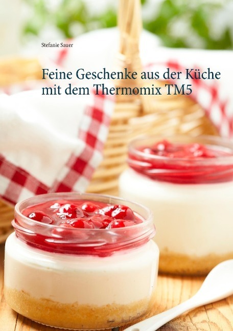 Cover: 9783738628364 | Feine Geschenke aus der Küche mit dem Thermomix TM5 | Stefanie Sauer