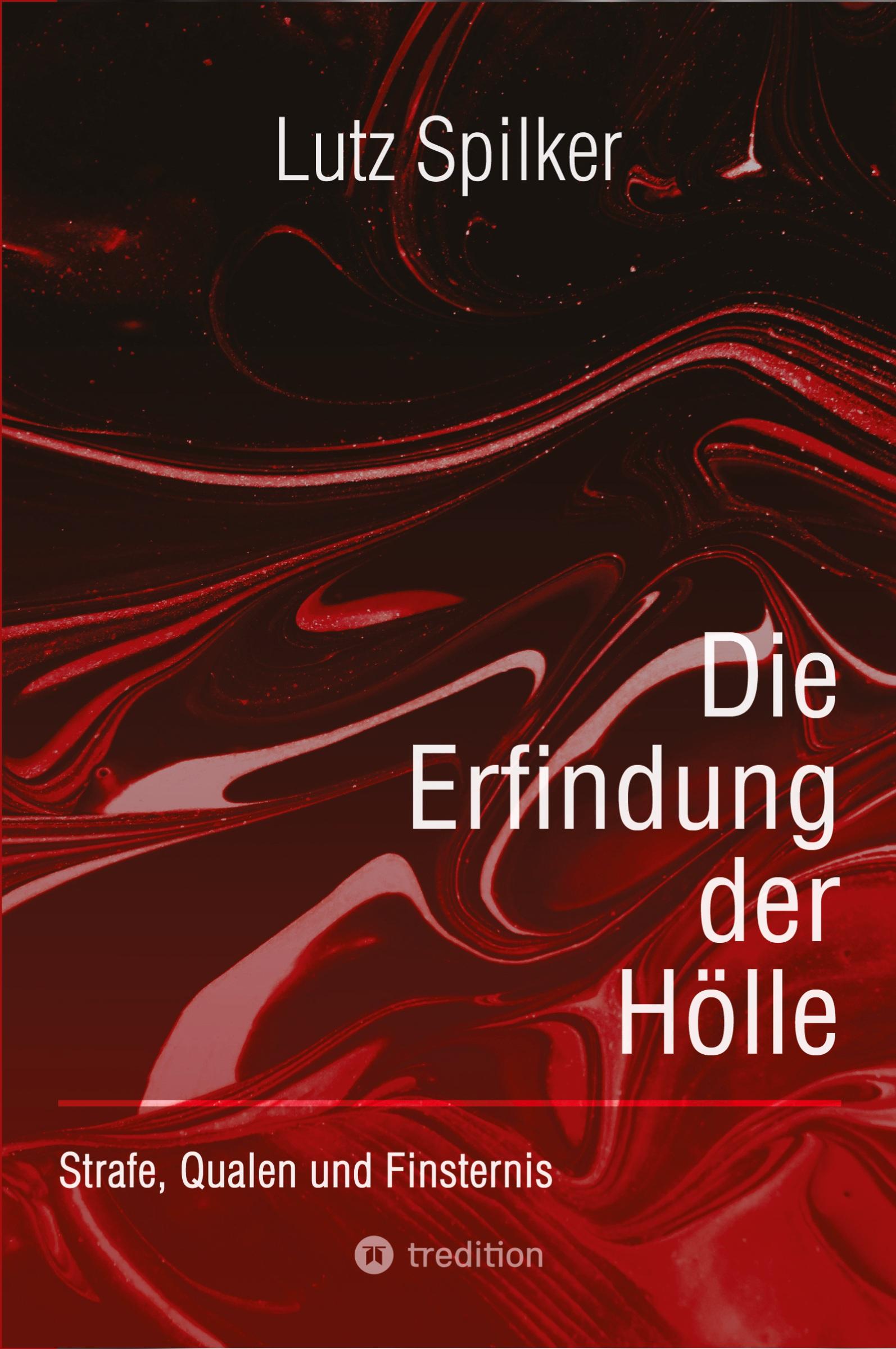 Cover: 9783384026699 | Die Erfindung der Hölle | Strafe, Qualen und Finsternis | Lutz Spilker