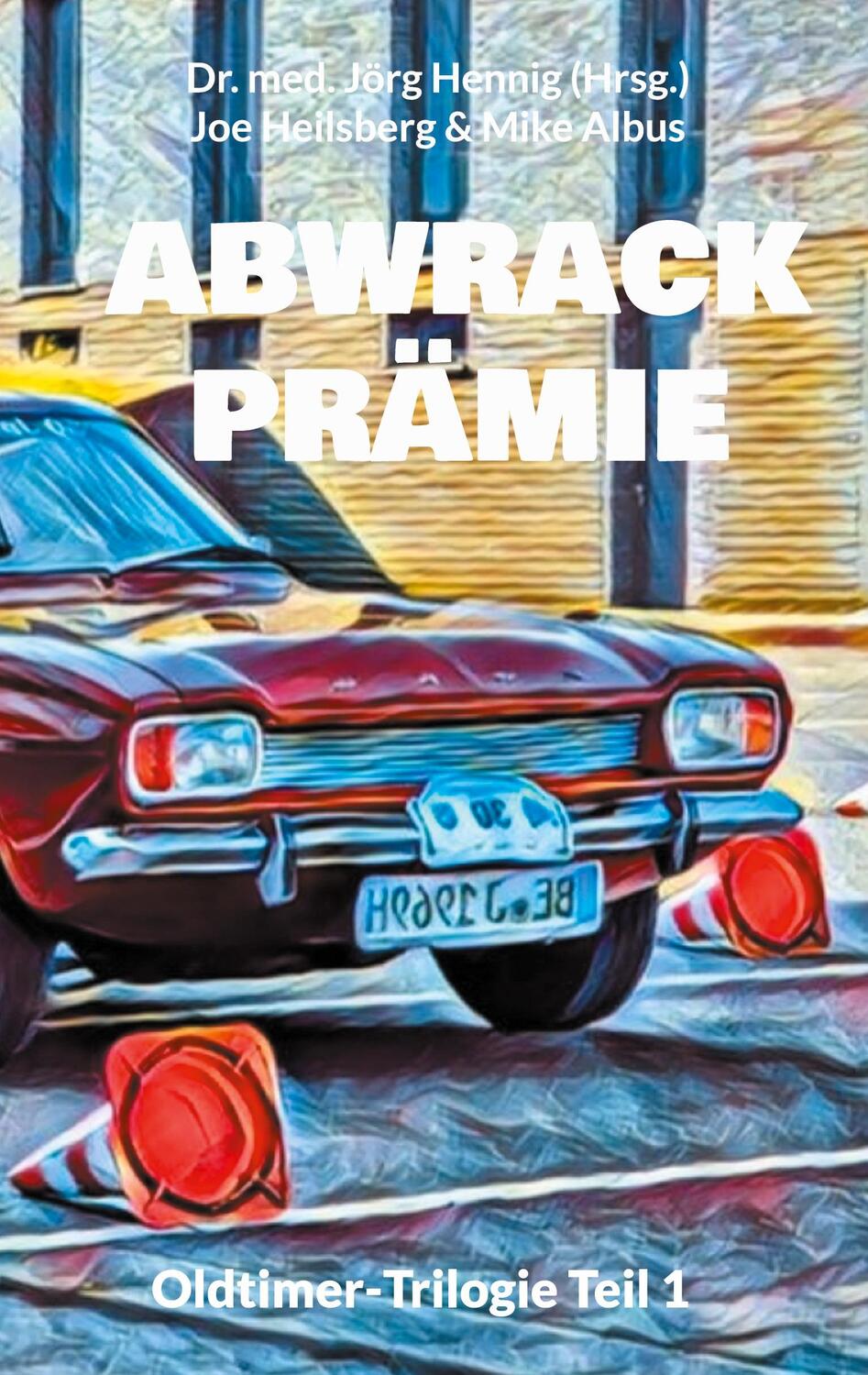 Cover: 9783758367045 | Abwrackprämie | Oldtimer-Trilogie Teil 1 | Joe Heilsberg (u. a.)