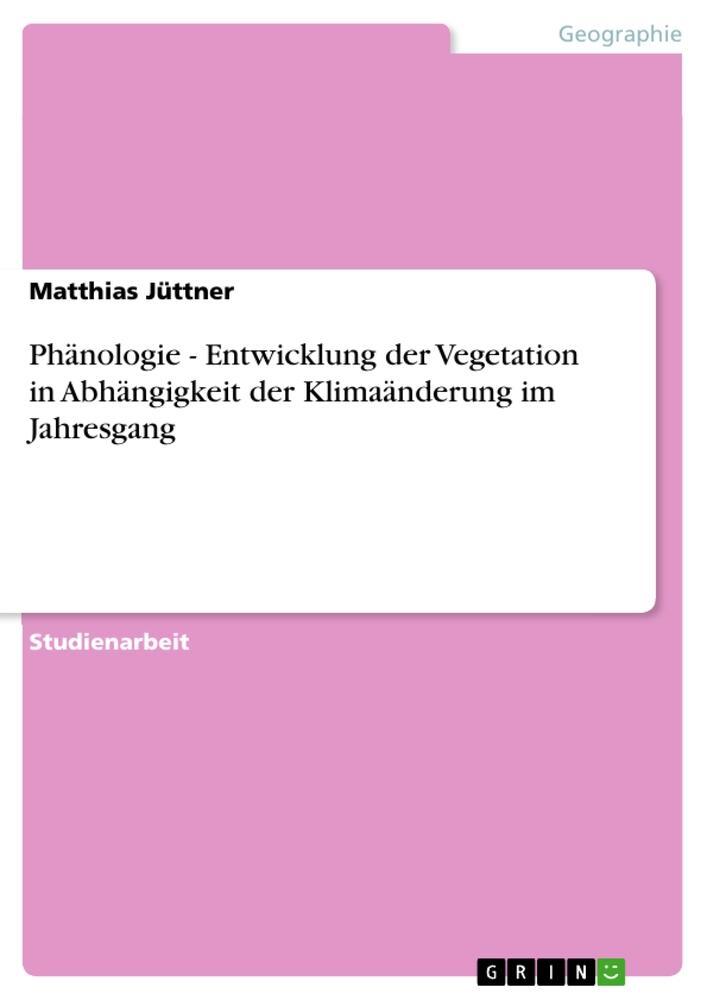 Cover: 9783640844555 | Phänologie - Entwicklung der Vegetation in Abhängigkeit der...