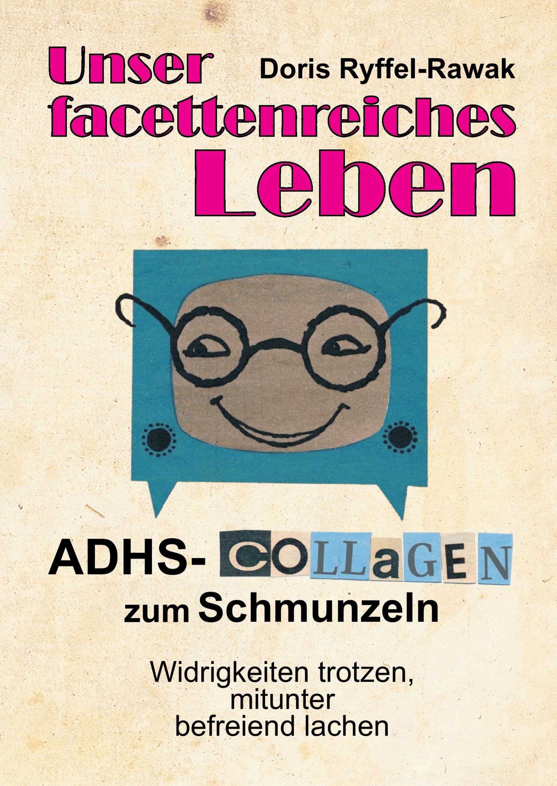 Cover: 9783743956445 | Unser facettenreiches Leben | ADHS-Collagen zum Schmunzeln | Buch