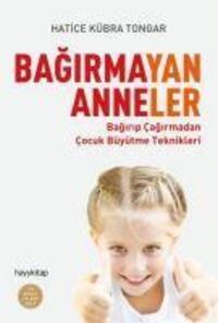 Cover: 9789752477117 | Bagirmayan Anneler | Bagirip Cagirmadan Cocuk Büyütme Teknikleri