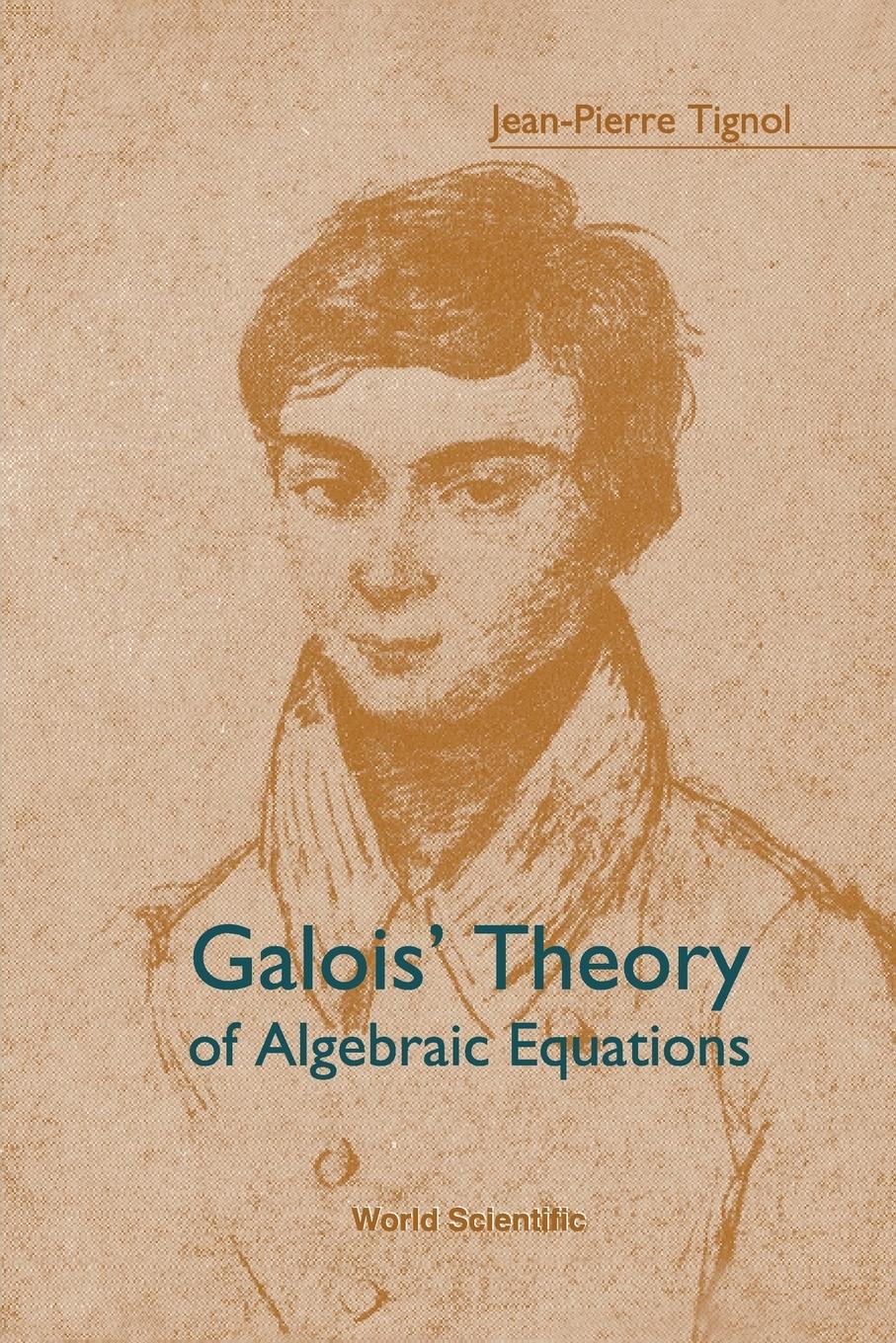 Cover: 9789810245412 | GALOIS' THEORY OF ALGEBRAIC EQUATIONS | Jean-Pierre Tignol | Buch