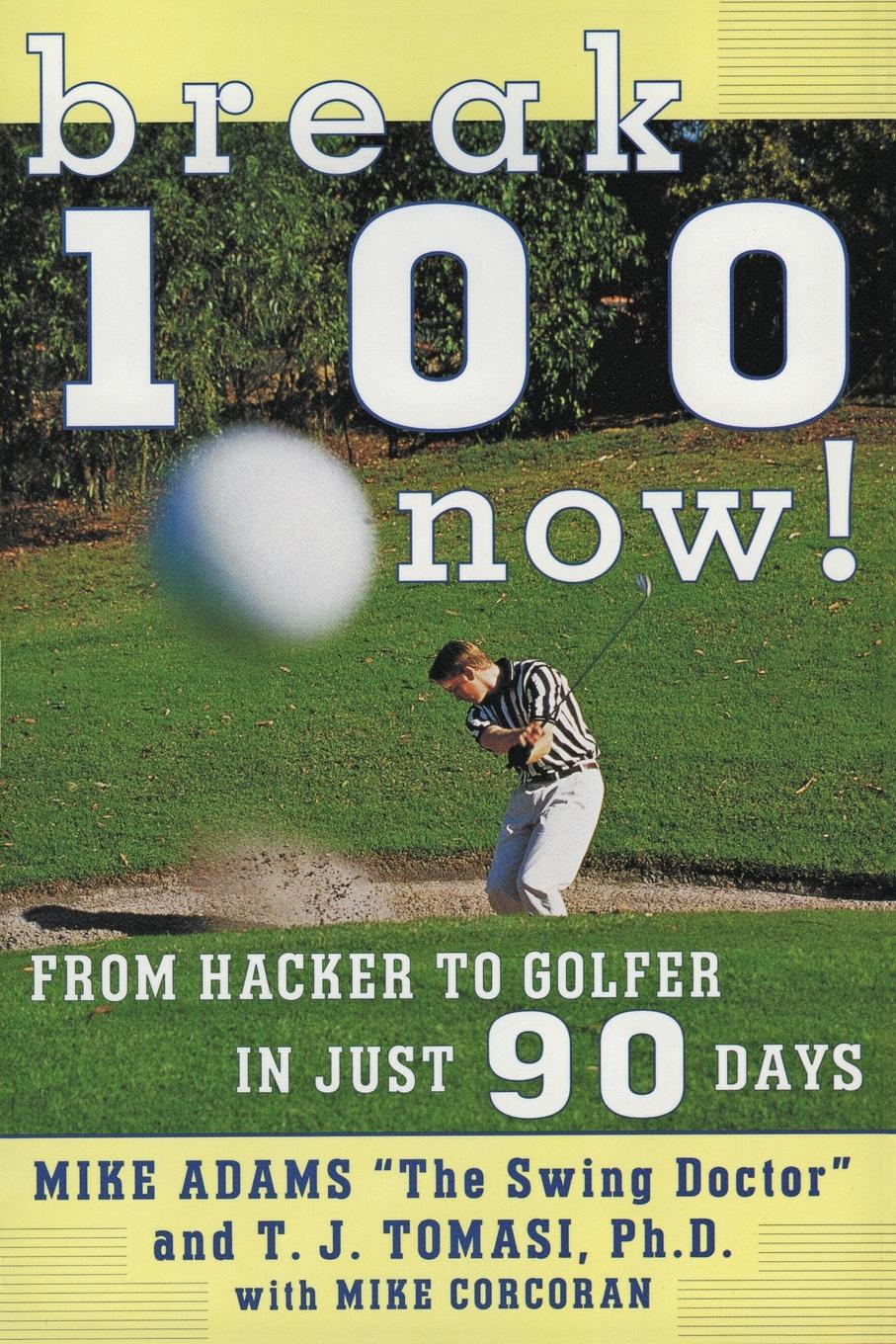 Cover: 9780062734808 | Break 100 Now | From Hacker to Golfer in Just 90 Days | Mike Adams