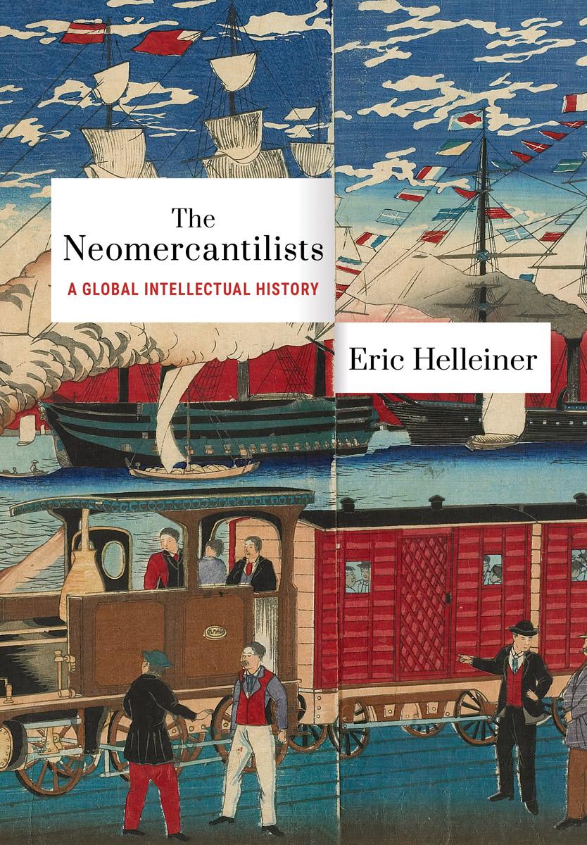 Cover: 9781501760129 | The Neomercantilists | A Global Intellectual History | Eric Helleiner