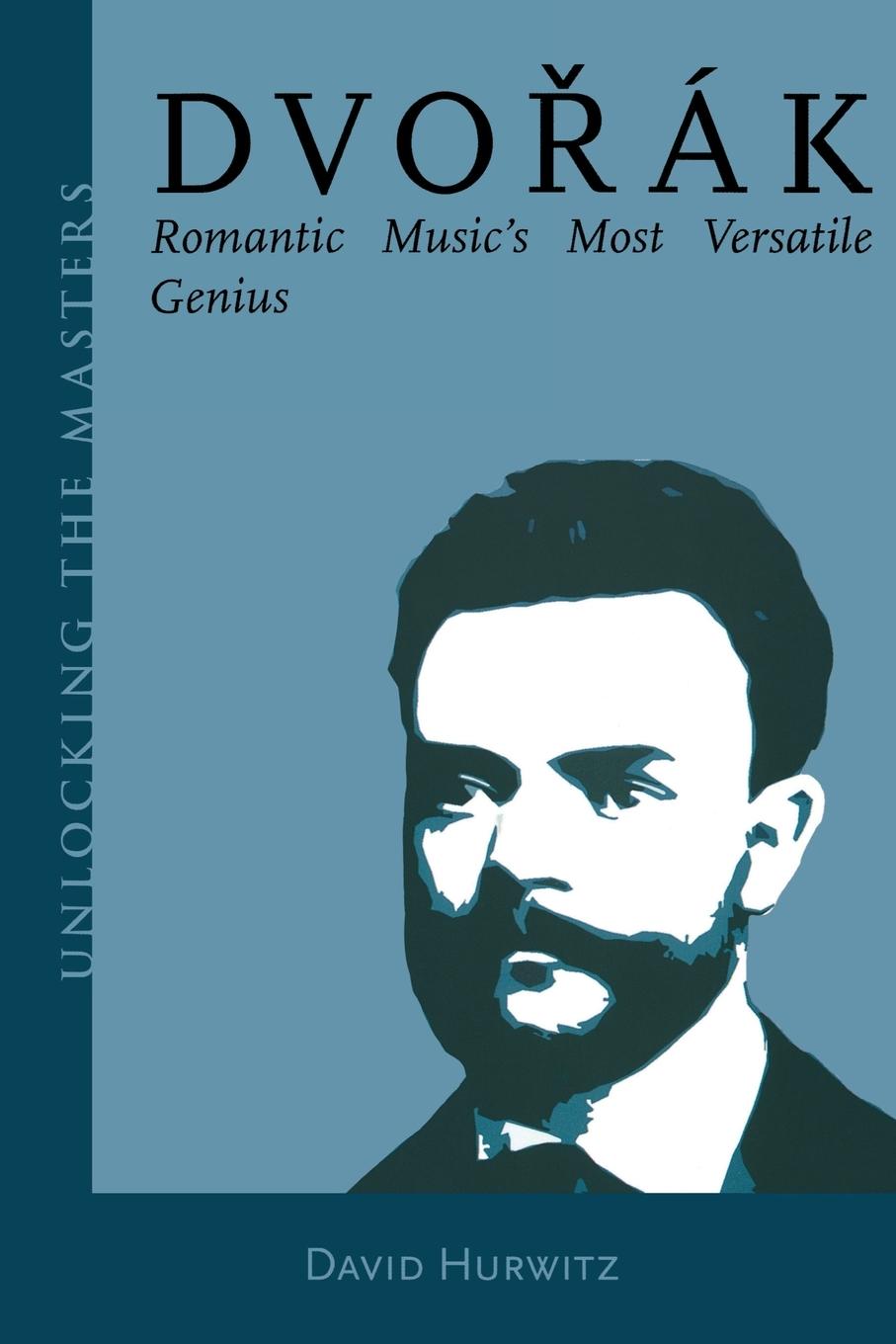 Cover: 9781574671070 | Dvorak | Romantic Music's Most Versatile Genius | David Hurwitz | Buch