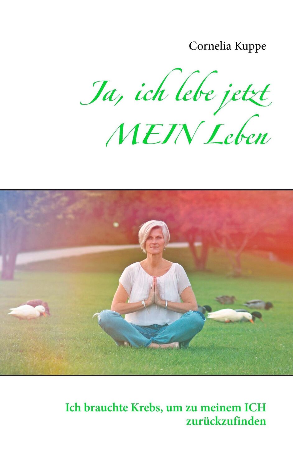 Cover: 9783739230559 | Ja, ich lebe jetzt MEIN Leben | Cornelia Kuppe | Taschenbuch | 200 S.