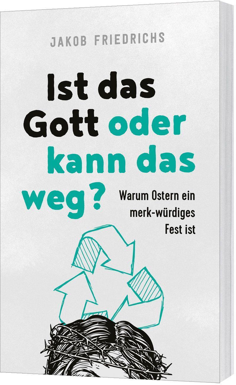 Cover: 9783957346520 | Ist das Gott oder kann das weg? | Jakob Friedrichs | Taschenbuch