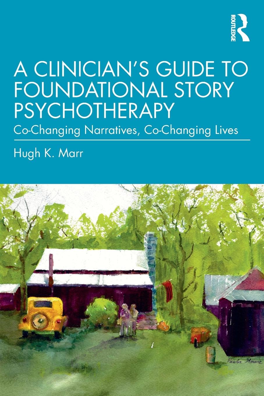 Cover: 9781138542105 | A Clinician's Guide to Foundational Story Psychotherapy | Hugh K. Marr