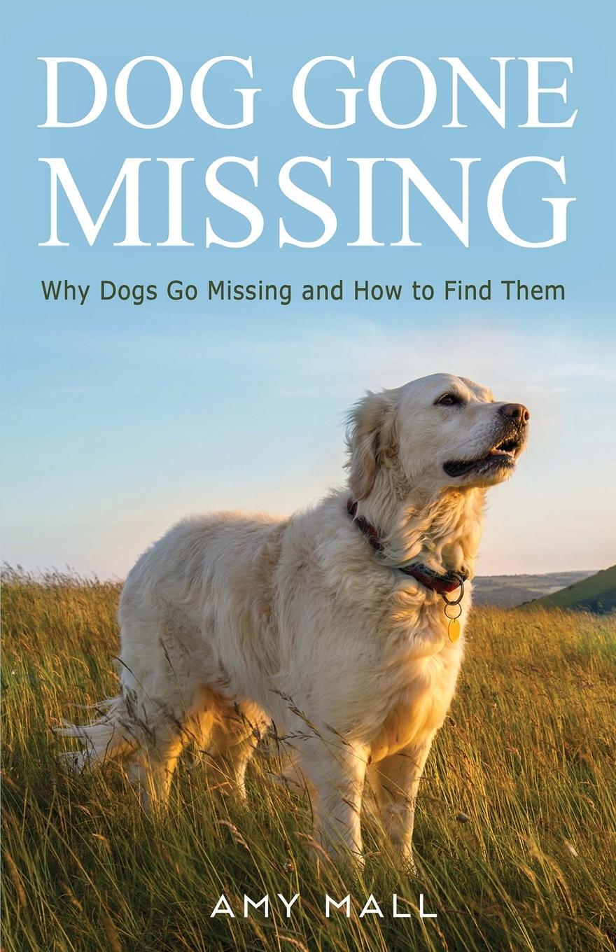 Cover: 9780692980422 | Dog Gone Missing | Why Dogs Go Missing and How to Find Them | Amy Mall