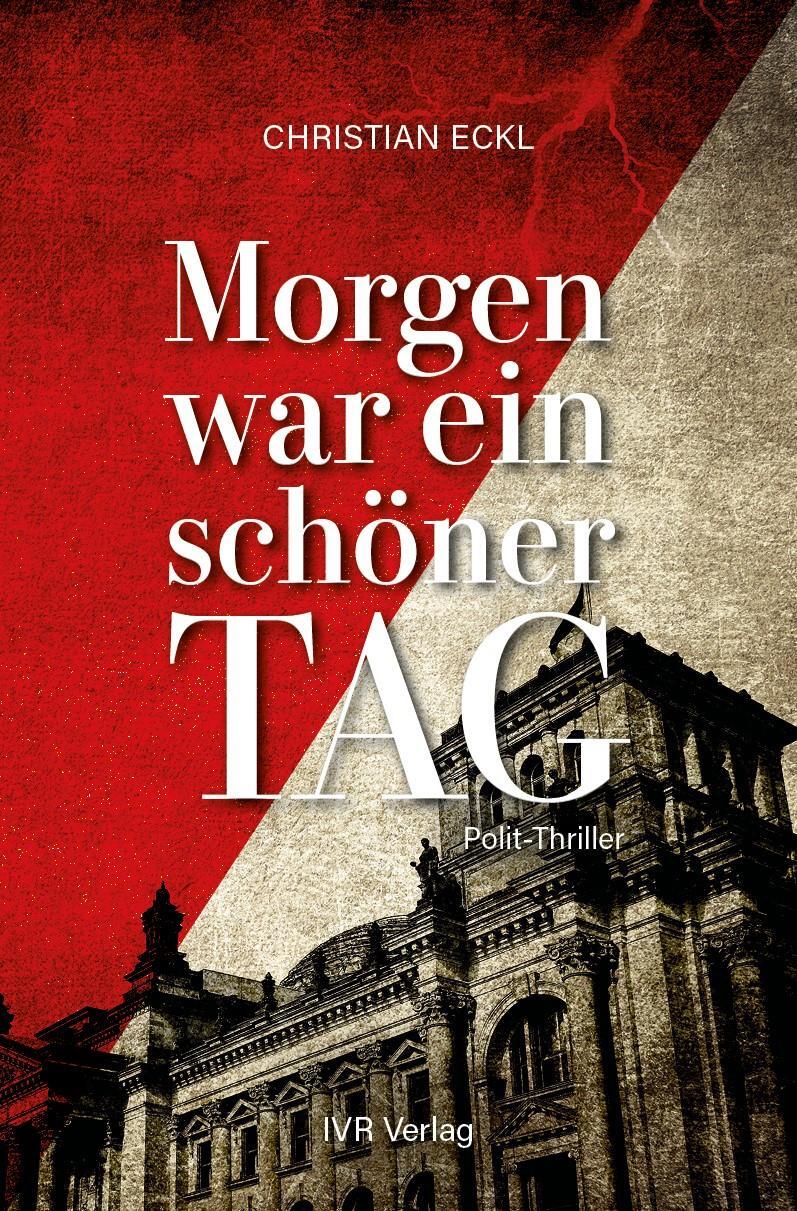 Cover: 9783989423992 | Morgen war ein schöner Tag | Polit-Thriller | Christian Eckl | Buch