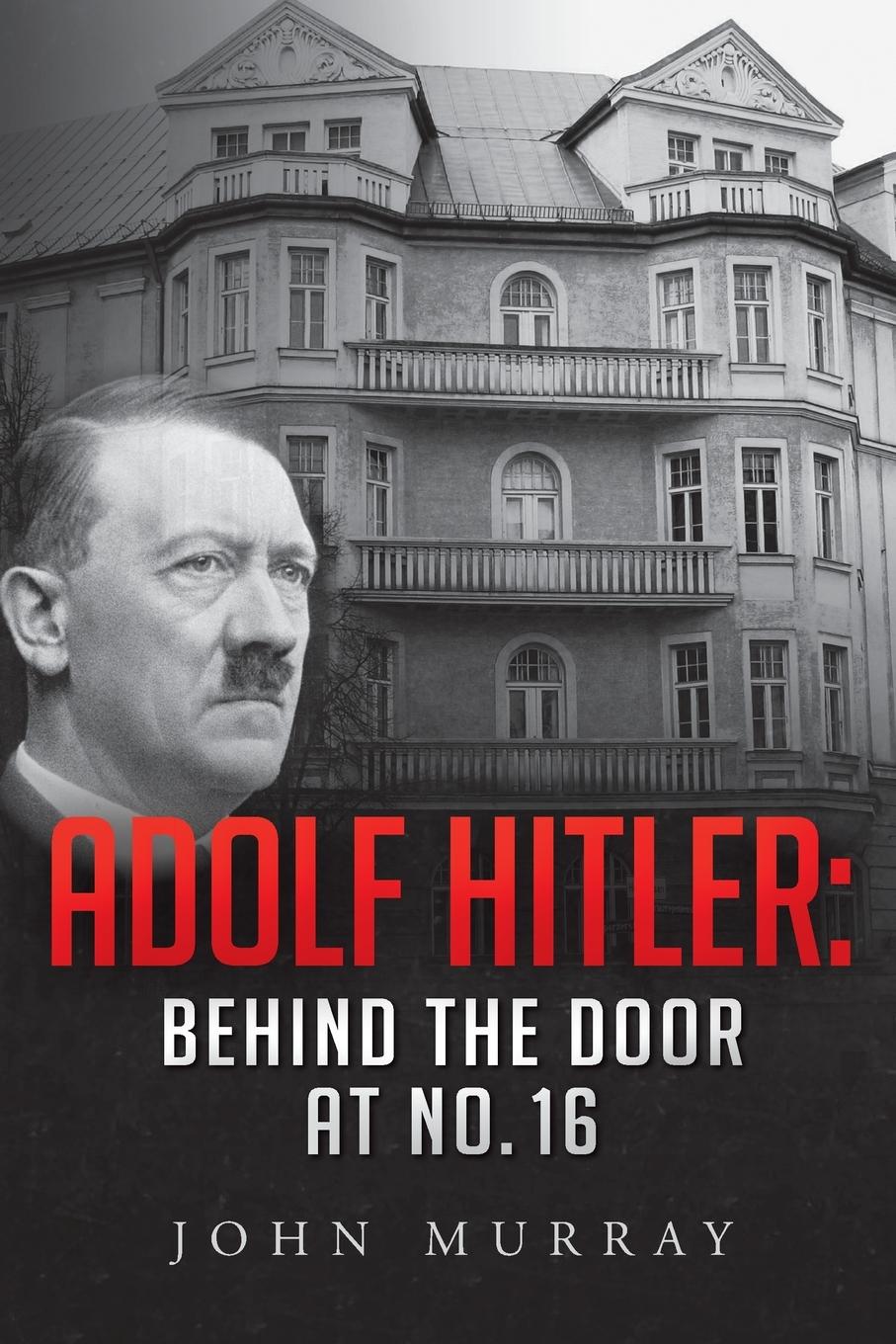 Cover: 9780992559144 | Adolf Hitler | Behind The Door At No. 16 | John Murray | Taschenbuch