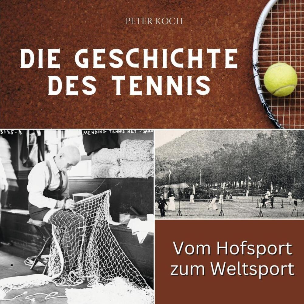 Cover: 9783750563070 | Die Geschichte des Tennis | Vom Hofsport zum Weltsport | Peter Koch