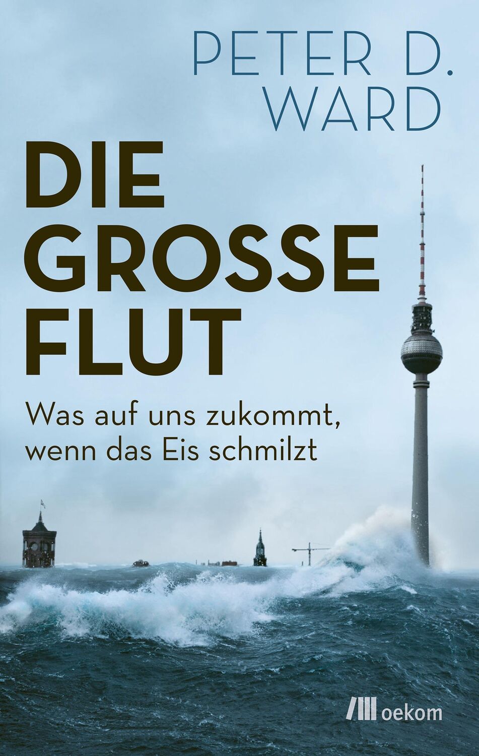 Cover: 9783962382490 | Die große Flut | Was auf uns zukommt, wenn das Eis schmilzt | Ward