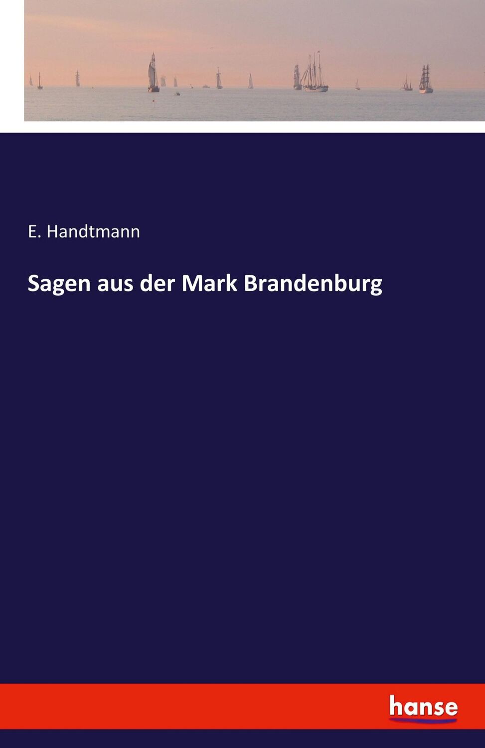 Cover: 9783741106026 | Sagen aus der Mark Brandenburg | E. Handtmann | Taschenbuch | 276 S.