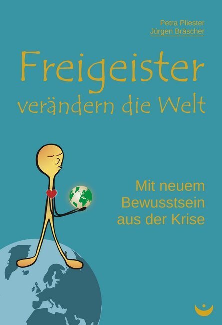 Cover: 9783945701294 | Freigeister verändern die Welt | Mit neuem Bewusstsein aus der Krise