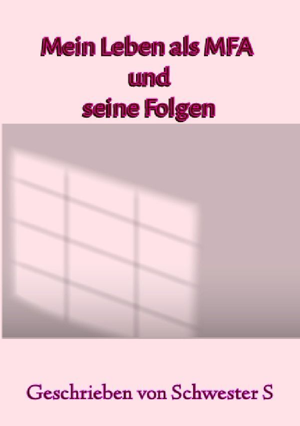 Cover: 9783758405136 | Mein Leben als MFA und seine Folgen | DE | Schwester S | Taschenbuch