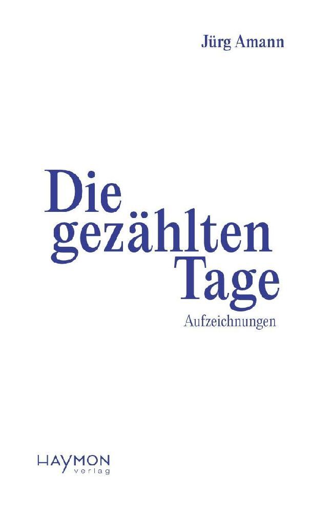 Cover: 9783709981818 | Die gezählten Tage | Aufzeichnungen | Jürg Amann | Buch | 264 S.