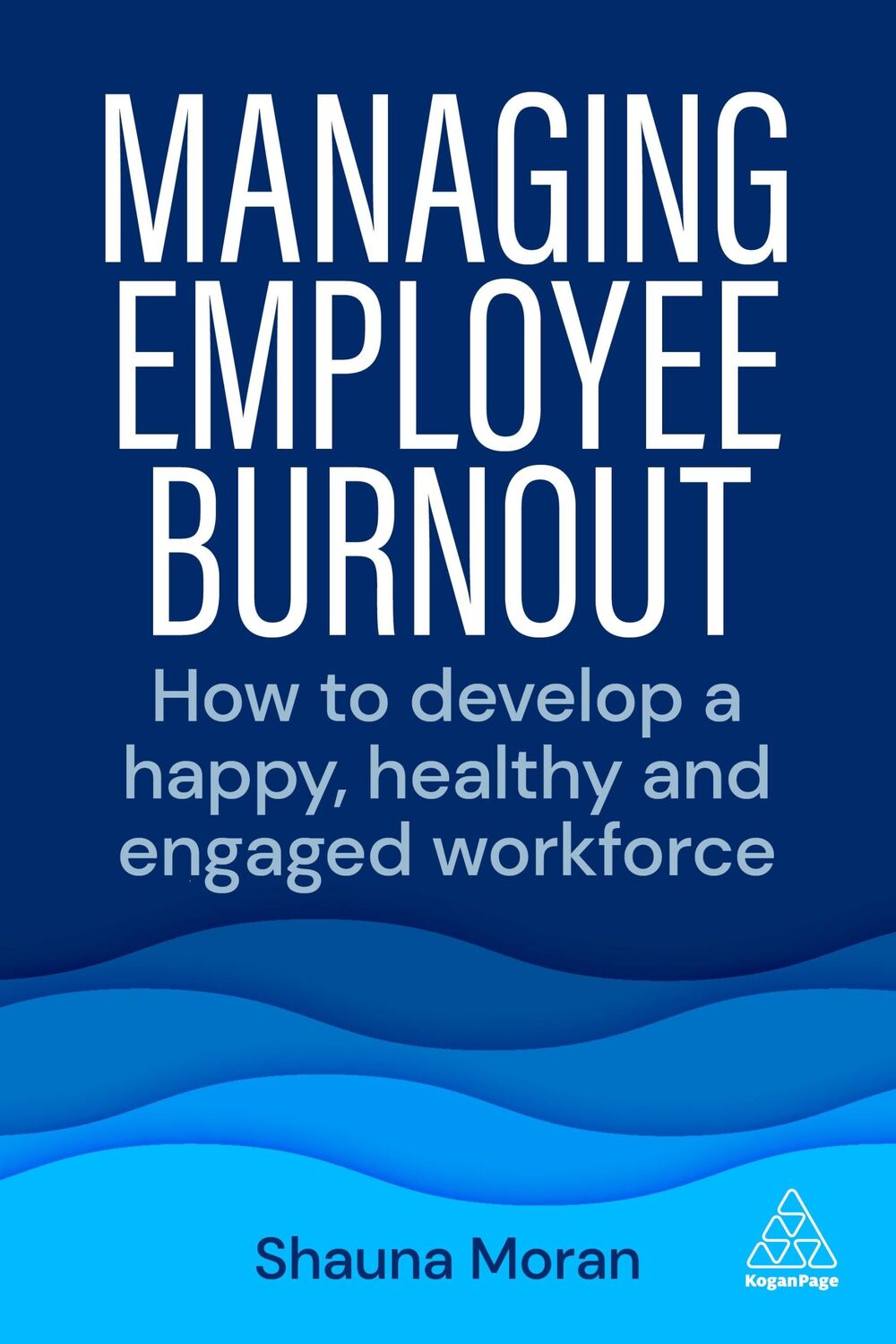 Cover: 9781398608078 | Managing Employee Burnout: How to Develop a Happy, Healthy and...