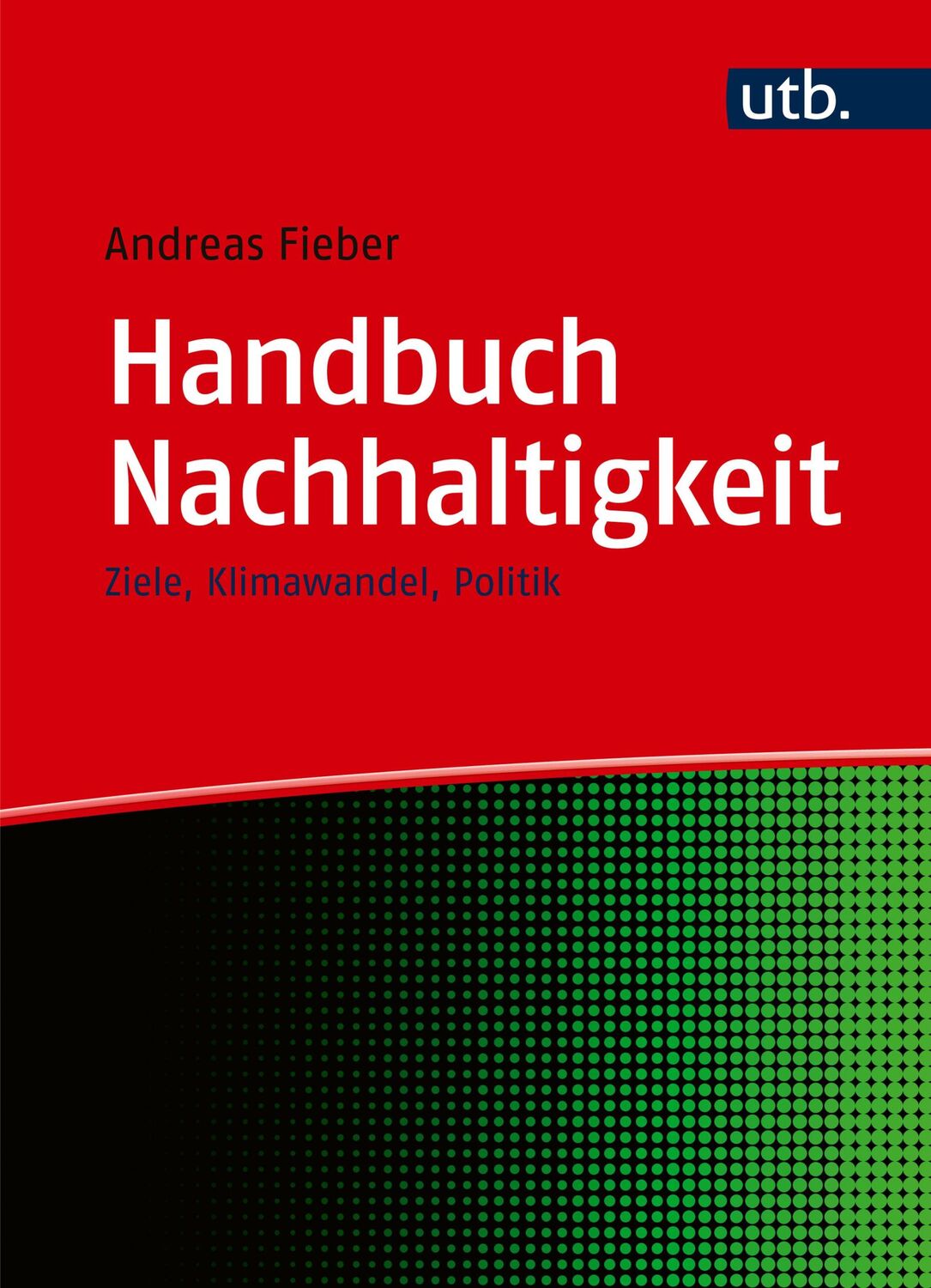 Cover: 9783825262976 | Handbuch Nachhaltigkeit | Ziele, Klimawandel, Politik | Andreas Fieber