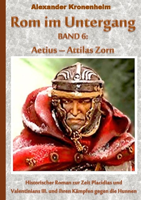 Cover: 9783738635874 | Rom im Untergang Band 6: Aetius - Attilas Zorn | Alexander Kronenheim