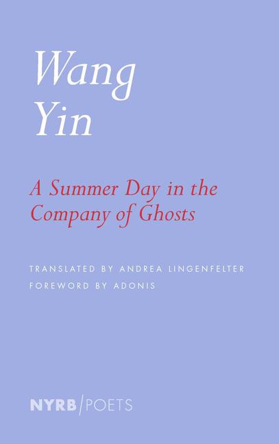 Cover: 9781681376486 | A Summer Day in the Company of Ghosts: Selected Poems | Wang Yin