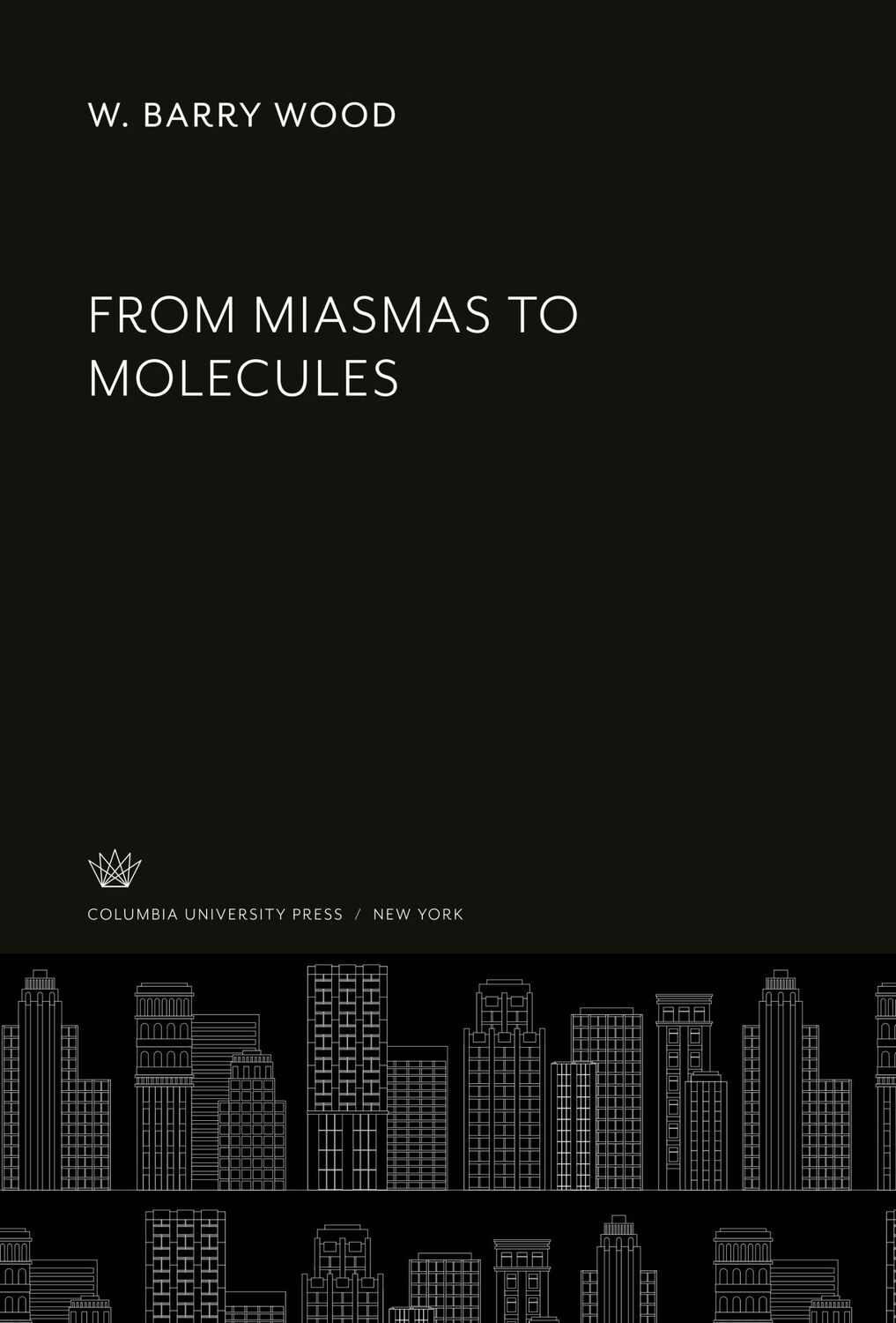 Cover: 9780231912440 | From Miasmas to Molecules | W. Barry Wood | Buch | Englisch | 2020