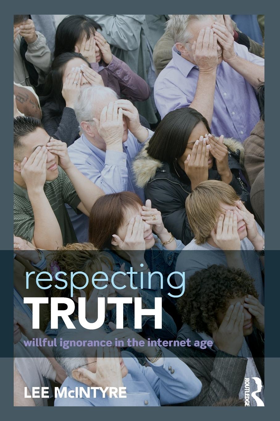 Cover: 9781138888814 | Respecting Truth | Willful Ignorance in the Internet Age | Mcintyre