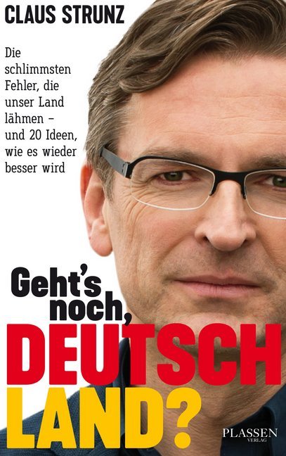 Cover: 9783864705960 | Geht's noch, Deutschland? | Claus Strunz | Taschenbuch | 288 S. | 2018