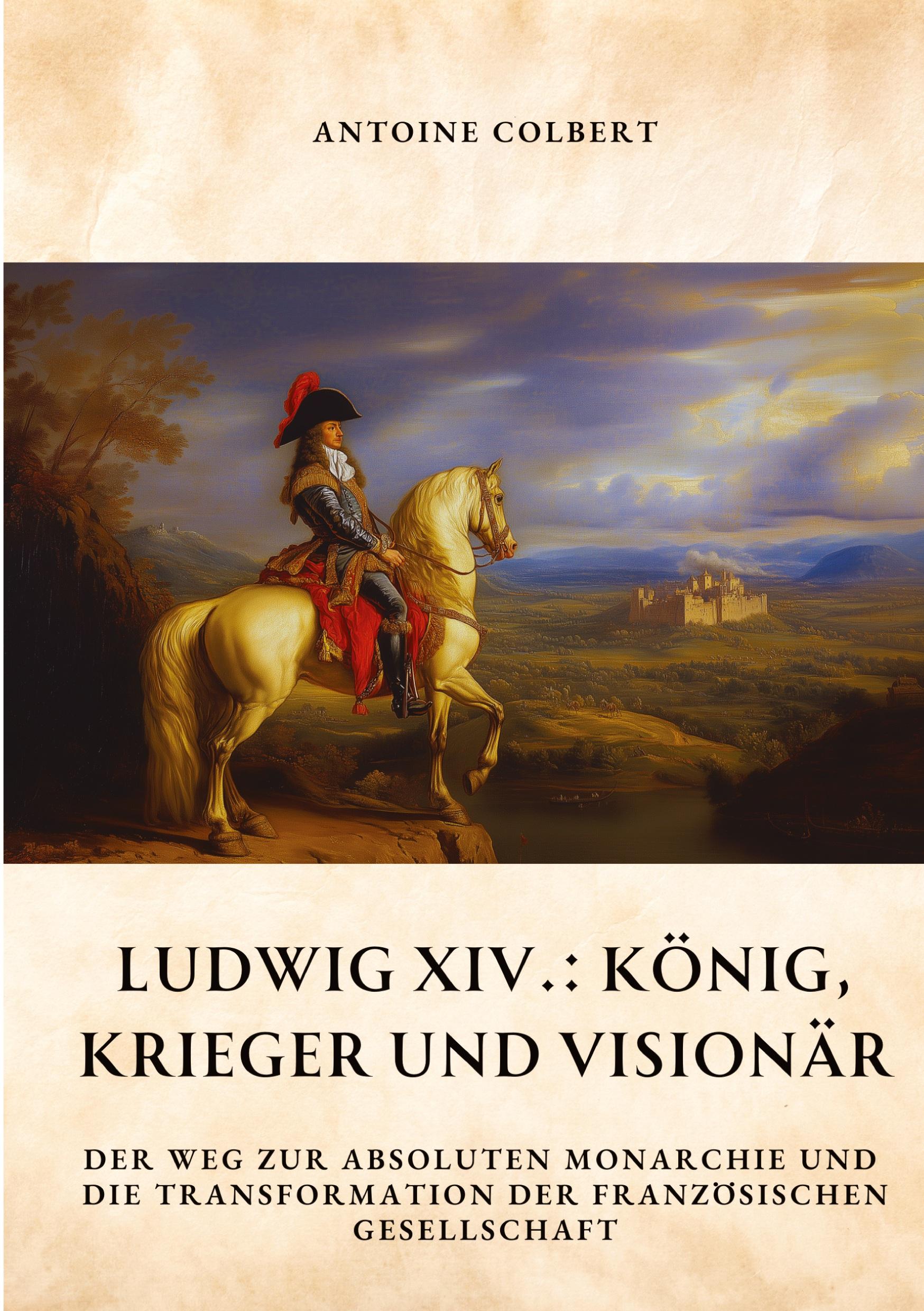 Cover: 9783384371874 | Ludwig XIV.: König, Krieger und Visionär | Antoine Colbert | Buch