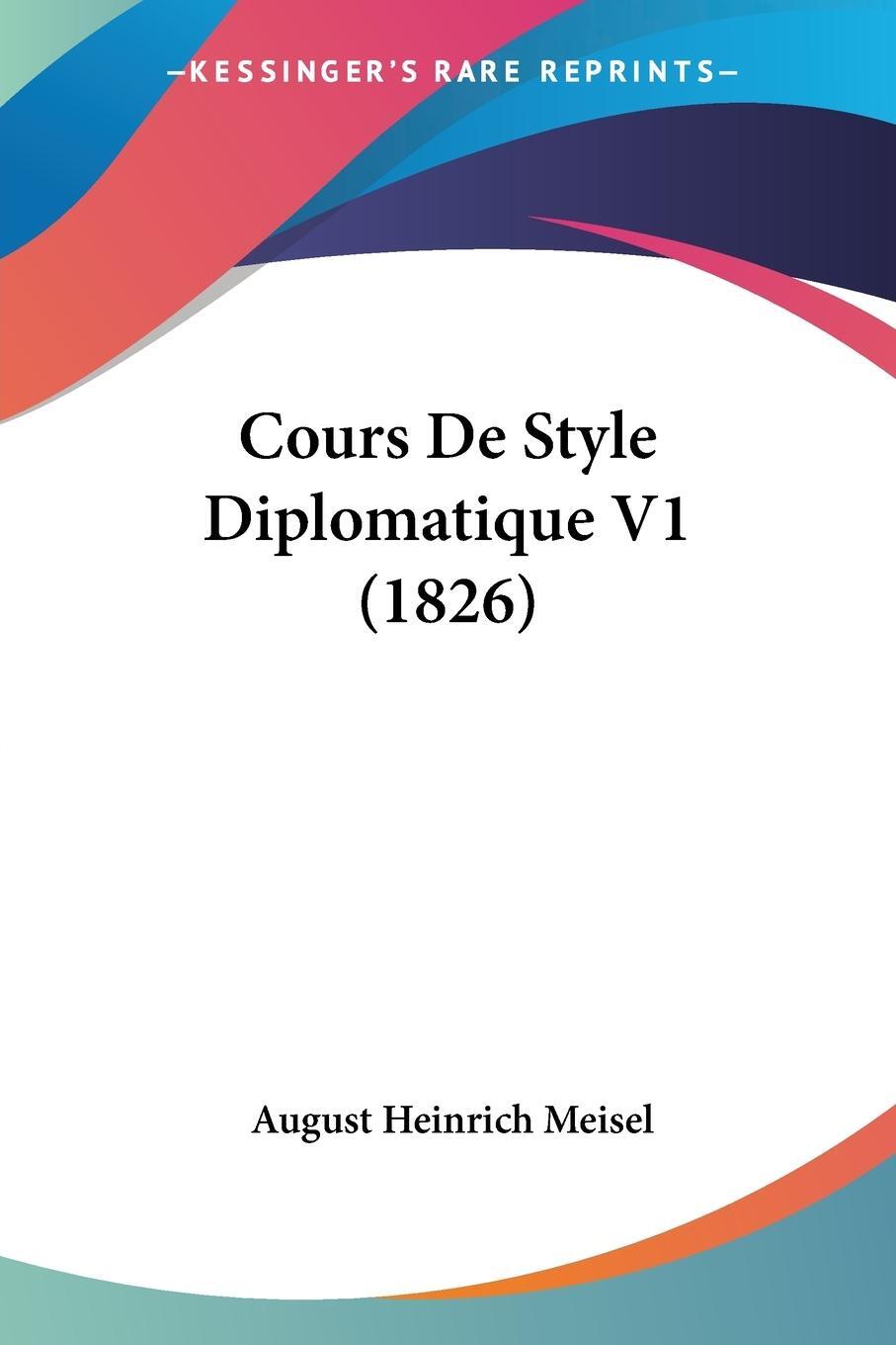 Cover: 9781160843836 | Cours De Style Diplomatique V1 (1826) | August Heinrich Meisel | Buch