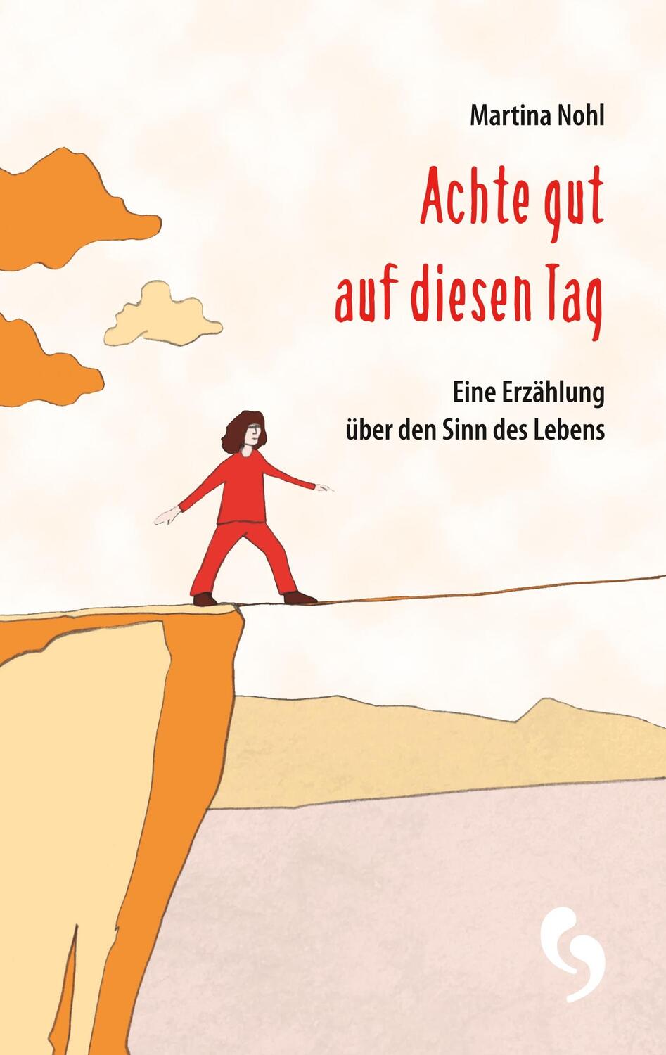 Cover: 9783732255634 | Achte gut auf diesen Tag | Eine Erzählung über den Sinn des Lebens