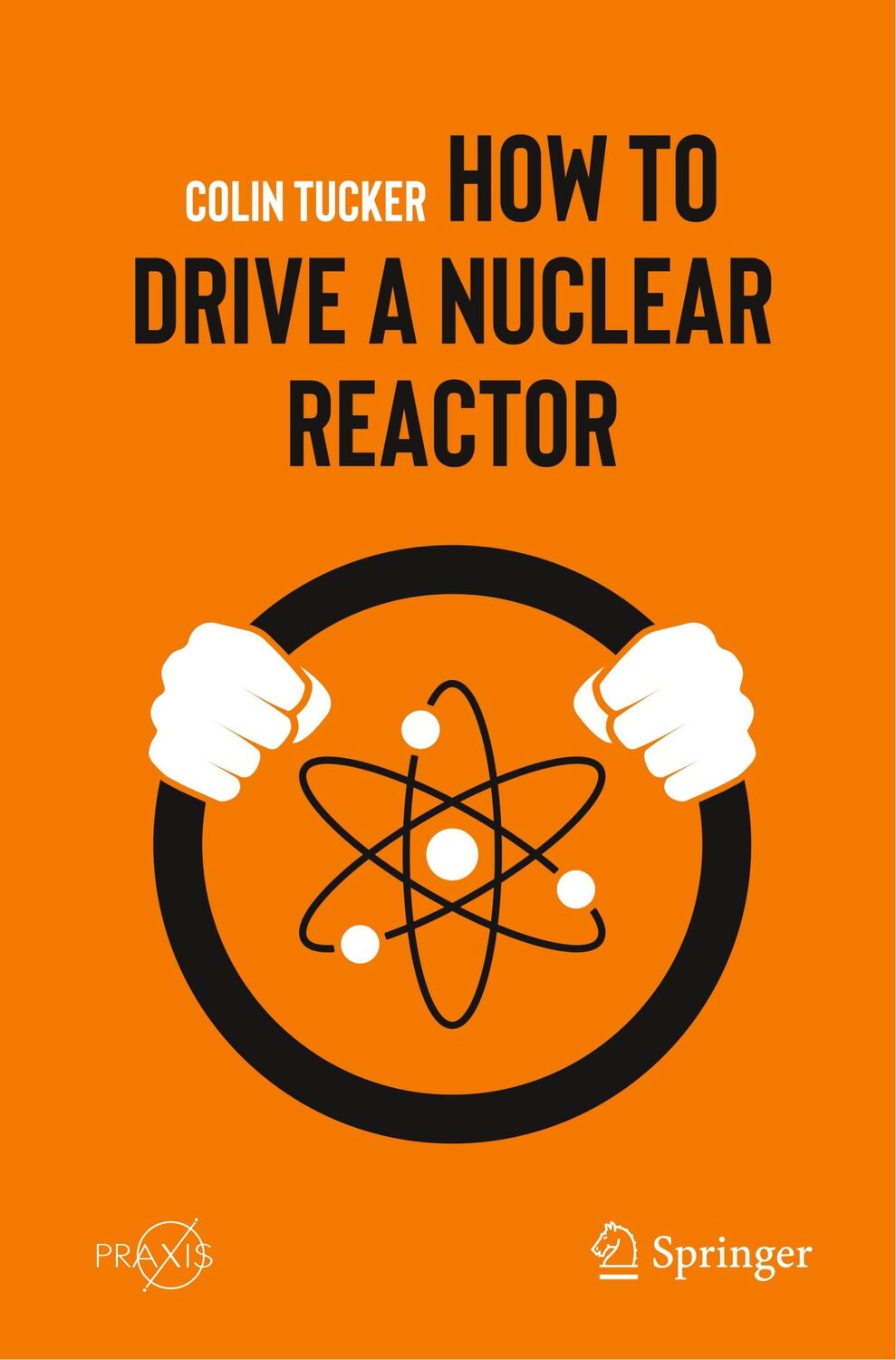 Cover: 9783030338756 | How to Drive a Nuclear Reactor | Colin Tucker | Taschenbuch | xvii