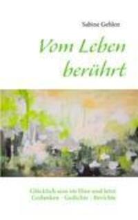 Cover: 9783848212040 | Vom Leben berührt | Glücklich sein im Hier und Jetzt | Sabine Gehlen