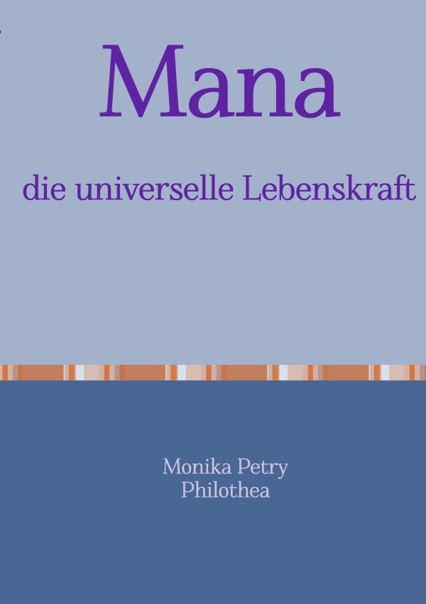 Cover: 9783754111659 | Mana, die universelle Lebenskraft | Monika Petry | Taschenbuch | 60 S.