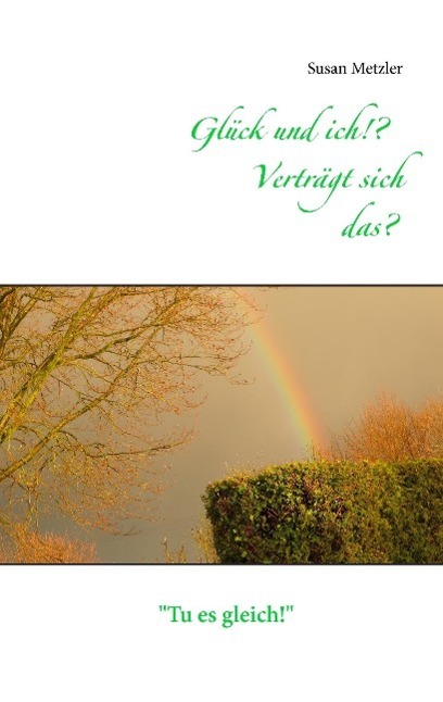 Cover: 9783738610833 | Glück und ich!? Verträgt sich das? | Susan Metzler | Taschenbuch